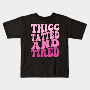 Groovy Thicc Tatted And Tired Kids T-Shirt